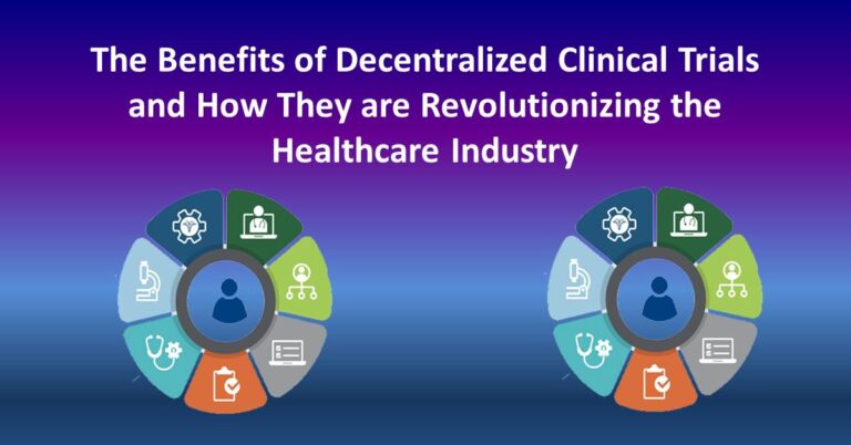 The Benefits of Decentralized Clinical Trials and How They are Revolutionizing the Healthcare Industry